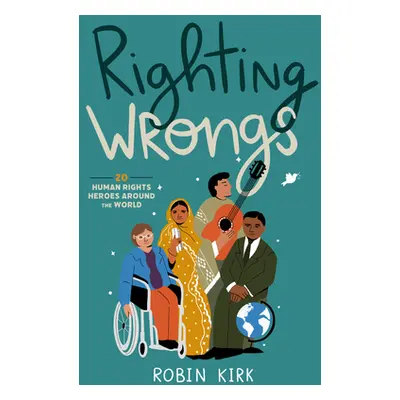 "Righting Wrongs: 20 Human Rights Heroes Around the World" - "" ("Kirk Robin")