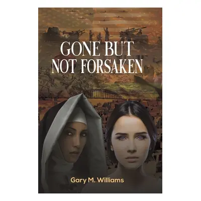 "Gone but Not Forsaken" - "" ("Williams Gary M.")