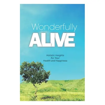 "Wonderfully Alive: Holistic Insights for Your Health and Happiness" - "" ("Ong Charlie")