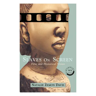 "Slaves on Screen" - "Film and Historical Vision" ("Davis Natalie Zemon")