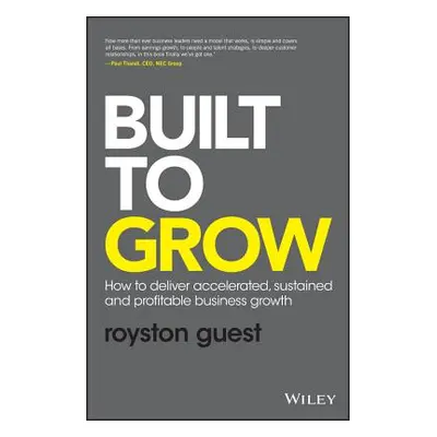 "Built to Grow: How to Deliver Accelerated, Sustained and Profitable Business Growth" - "" ("Gue