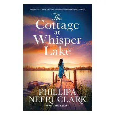 "The Cottage at Whisper Lake: A completely heart-warming and unforgettable page-turner" - "" ("C