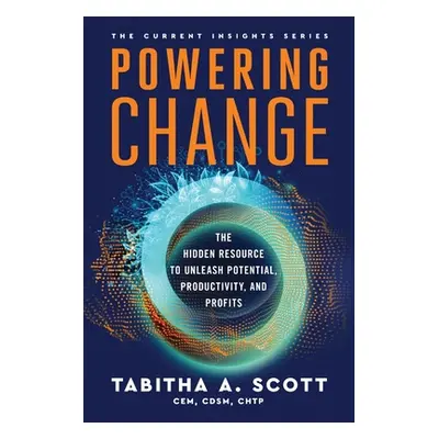 "Powering Change: The Hidden Resource to Unleash Potential, Productivity, and Profits" - "" ("Sc