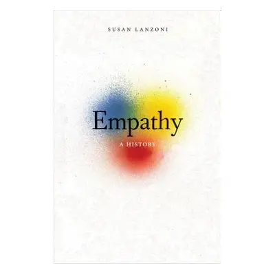 "Empathy: A History" - "" ("Lanzoni Susan")