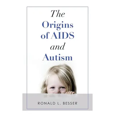 "The Origins of Aids and Autism" - "" ("Besser Ronald L.")