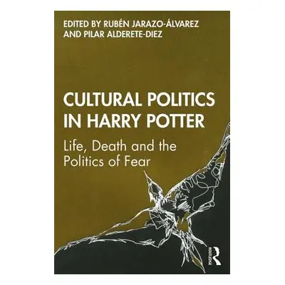 "Cultural Politics in Harry Potter: Life, Death and the Politics of Fear" - "" ("Jarazo-lvarez R