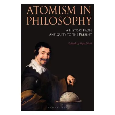 "Atomism in Philosophy: A History from Antiquity to the Present" - "" ("Zilioli Ugo")