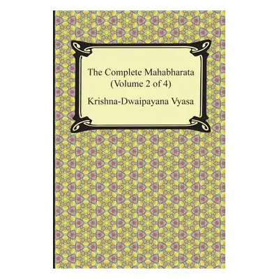 "The Complete Mahabharata (Volume 2 of 4, Books 4 to 7)" - "" ("Vyasa Krishna-Dwaipayana")