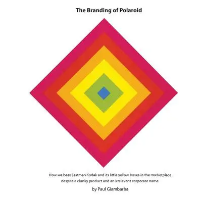 "The Branding of Polaroid" - "" ("Giambarba Paul")