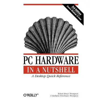 "PC Hardware in a Nutshell" - "" ("Thompson Robert Bruce")