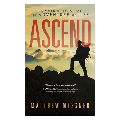 "Ascend: Inspiration for the Adventure of Life" - "" ("Messner Matthew")