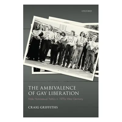 "The Ambivalence of Gay Liberation: Male Homosexual Politics in 1970s West Germany" - "" ("Griff