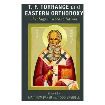 "T. F. Torrance and Eastern Orthodoxy" - "" ("Baker Matthew")