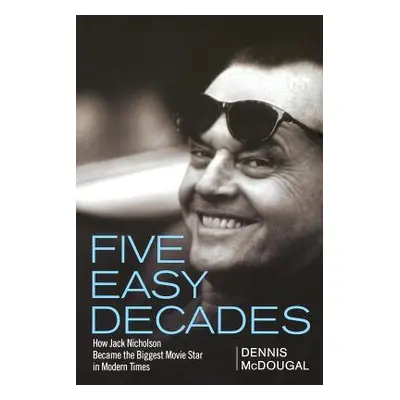 "Five Easy Decades: How Jack Nicholson Became the Biggest Movie Star in Modern Times" - "" ("McD