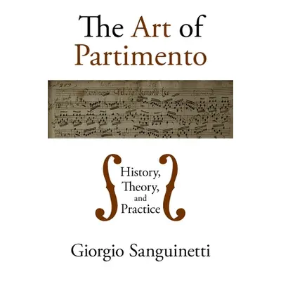 "The Art of Partimento: History, Theory, and Practice" - "" ("Sanguinetti Giorgio")