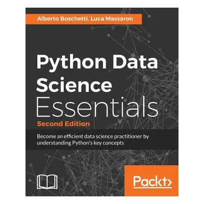 "Python Data Science Essentials - Second Edition: Learn the fundamentals of Data Science with Py