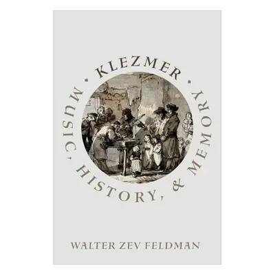 "Klezmer: Music, History, and Memory" - "" ("Feldman Walter Zev")