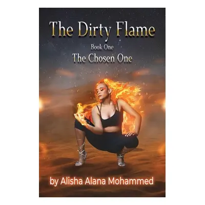 "The Dirty Flame: Book One - The Chosen One" - "" ("Mohammed Alisha Alana")