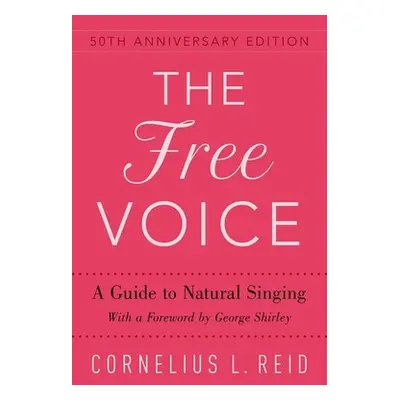 "The Free Voice: A Guide to Natural Singing" - "" ("Reid Cornelius L.")