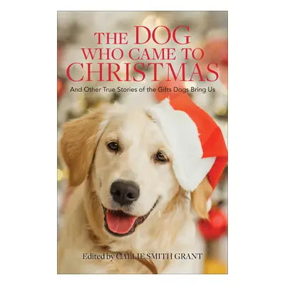 "Dog Who Came to Christmas" - "" ("Grant Callie Smith")