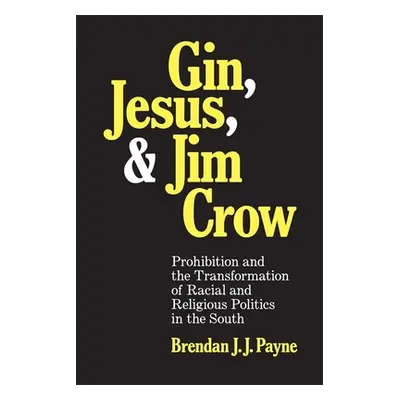 "Gin, Jesus, and Jim Crow: Prohibition and the Transformation of Racial and Religious Politics i