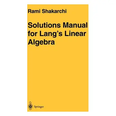 "Solutions Manual for Lang's Linear Algebra" - "" ("Shakarchi Rami")