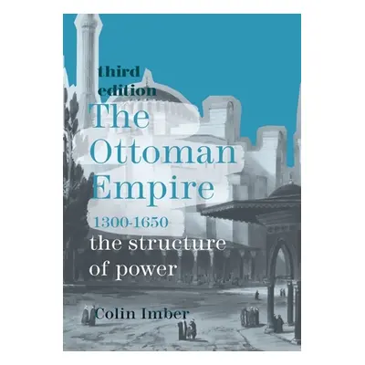 "The Ottoman Empire, 1300-1650: The Structure of Power" - "" ("Imber Colin")