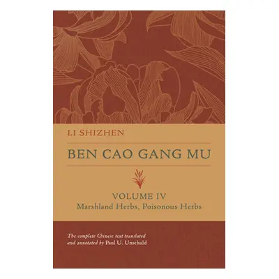 "Ben Cao Gang Mu, Volume IV: Marshland Herbs, Poisonous Herbsvolume 4" - "" ("Shizhen Li")