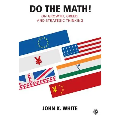 "Do the Math!: On Growth, Greed, and Strategic Thinking" - "" ("White John K.")