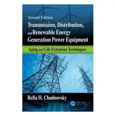 "Transmission, Distribution, and Renewable Energy Generation Power Equipment: Aging and Life Ext