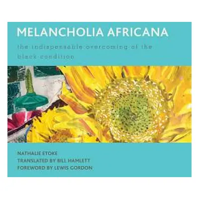 "Melancholia Africana: The Indispensable Overcoming of the Black Condition" - "" ("Etoke Nathali