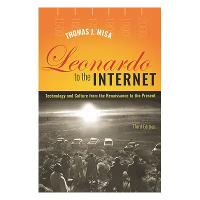 Leonardo to the Internet: Technology and Culture from the Renaissance to the Present (Misa Thoma