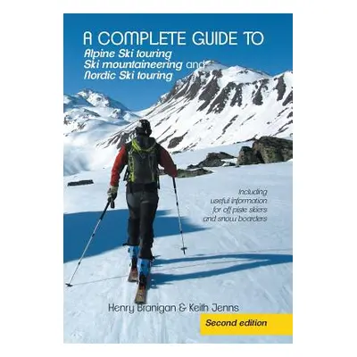 "A complete guide to Alpine Ski touring Ski mountaineering and Nordic Ski touring: Including use