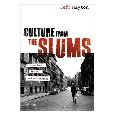 "Culture from the Slums: Punk Rock in East and West Germany" - "" ("Hayton Jeff")