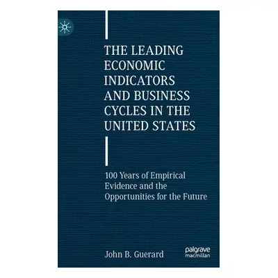 "The Leading Economic Indicators and Business Cycles in the United States: 100 Years of Empirica