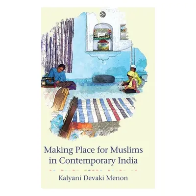 "Making Place for Muslims in Contemporary India" - "" ("Menon Kalyani Devaki")