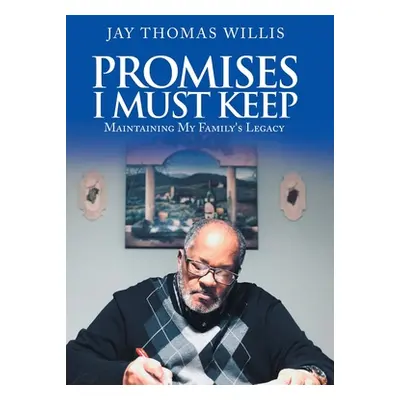 "Promises I Must Keep: Maintaining My Family's Legacy" - "" ("Willis Jay Thomas")