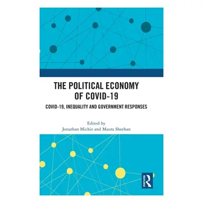 "The Political Economy of Covid-19: Covid-19, Inequality and Government Responses" - "" ("Michie