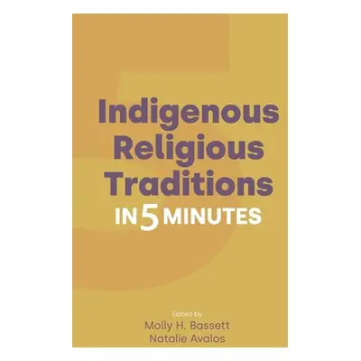 "Indigenous Religious Traditions in 5 Minutes" - "" ("Bassett Molly H.")