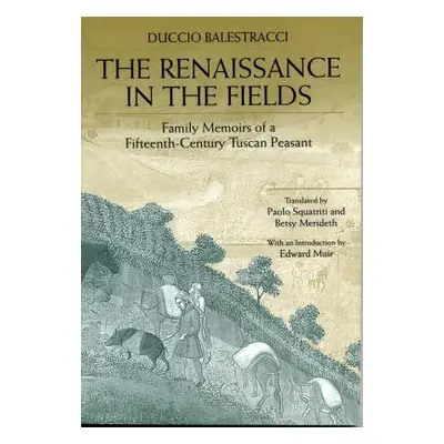 "The Renaissance in the Fields: Family Memoirs of a Fifteenth-Century Tuscan Peasant" - "" ("Bal