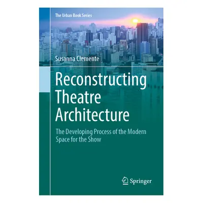 "Reconstructing Theatre Architecture: The Developing Process of the Modern Space for the Show" -