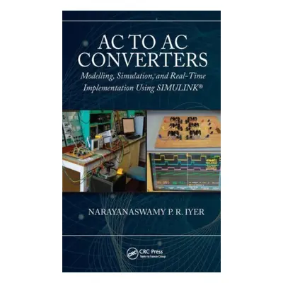 "AC to AC Converters: Modelling, Simulation, and Real-Time Implementation Using Simulink(r)" - "