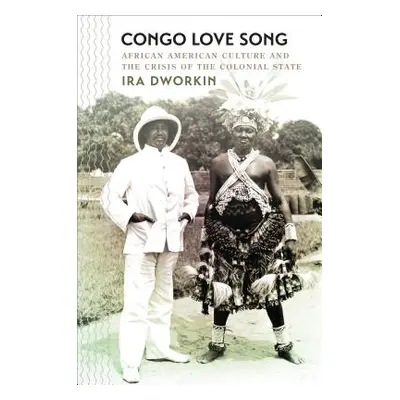 "Congo Love Song: African American Culture and the Crisis of the Colonial State" - "" ("Dworkin 