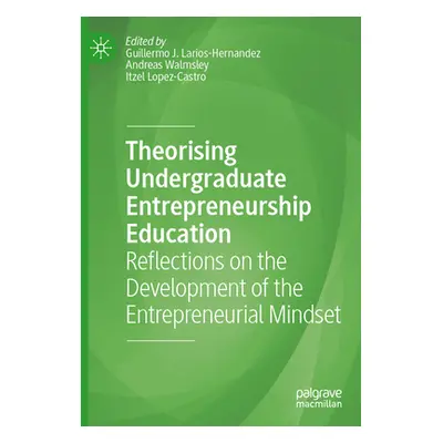 "Theorising Undergraduate Entrepreneurship Education: Reflections on the Development of the Entr