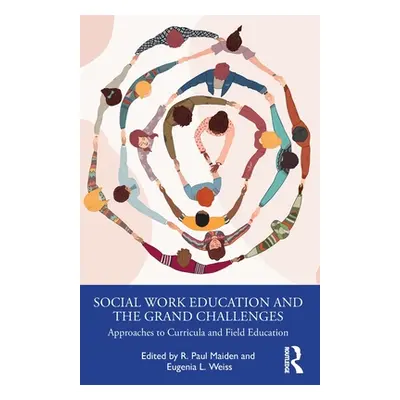 "Social Work Education and the Grand Challenges: Approaches to Curricula and Field Education" - 