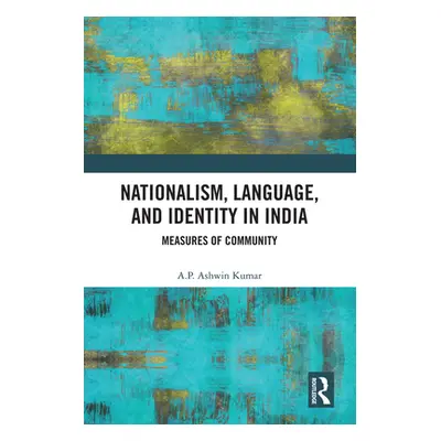 "Nationalism, Language, and Identity in India: Measures of Community" - "" ("Kumar A. P. Ashwin"