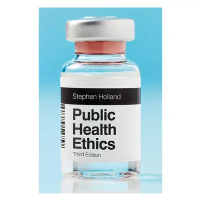 "Public Health Ethics" - "" ("Holland Stephen")