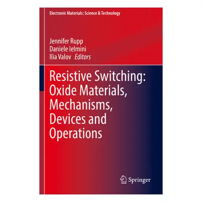 "Resistive Switching: Oxide Materials, Mechanisms, Devices and Operations" - "" ("Rupp Jennifer"