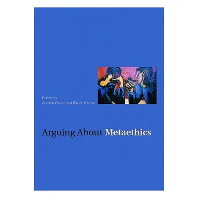 "Arguing about Metaethics" - "" ("Fisher Andrew")