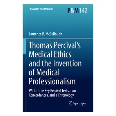 "Thomas Percival's Medical Ethics and the Invention of Medical Professionalism: With Three Key P